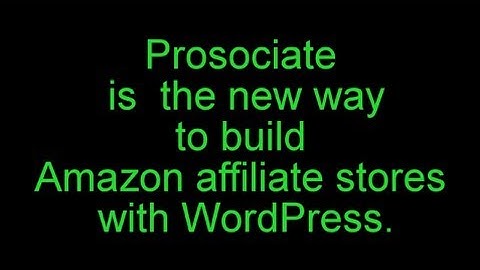 PROSOCIATE- The NEW WAY TO BUILD AMAZON AFFILIATE STORES WITH WordPress.