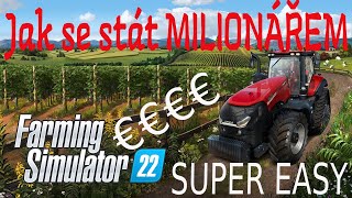 Jak se stát MILIONÁŘEM SUPER EASY - FARMING SIMULATOR 22