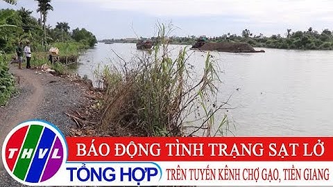 Báo động tình trạng sạt lở trên tuyến kênh Chợ Gạo, Tiền Giang