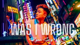 Download lagu Ryan Song- Was I Wrong