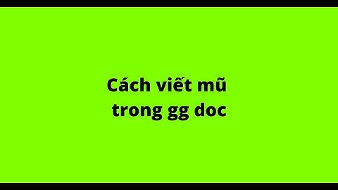 Cách viết mũ trong gg doc