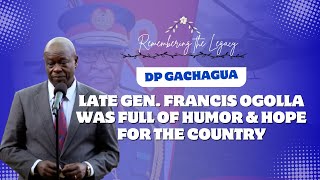 DP GACHAGUA: WE WERE ALL UNER HIS COMAND| CONDOLENCES TO LATE GEN. OGOLLA'S FAMILY