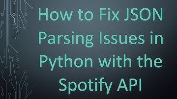 How to Fix JSON Parsing Issues in Python with the Spotify API