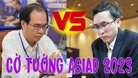 QUYẾT ĐẤU TRUNG QUỐC | Cờ tướng Asiad 2023 | Nguyễn Thành Bảo đại chiến Triệu Hâm Hâm