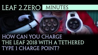 Nissan Leaf 2018 - How can you charge your Leaf with a tethered type 1 charge point?