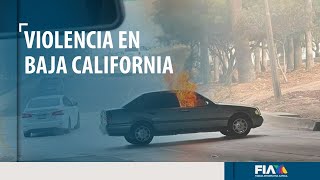 Violencia en Baja California: Se reportaron incendios en Tijuana y Mexicali