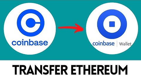 How to Transfer Ethereum from Coinbase to Coinbase Wallet 2022