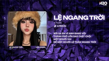 Lệ Ngang Trời Remix (Hot TikTok) - A Tuân x H2O | Tình Yêu Ấy Anh Rất Tôn Thờ Remix TikTok
