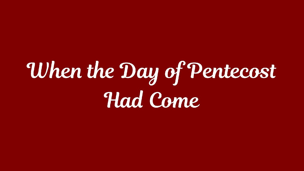 When the Day of Pentecost Had Come - YouTube