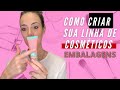 COMO CRIAR SUA MARCA DE COSMÉTICOS/ EMBALAGENS