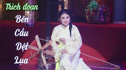 NSND Thanh Ngân với trích đoạn Bên Cầu Dệt Lụa