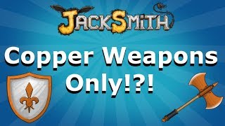Jacksmith  Copper Weapons Only Challenge! (Final Boss)