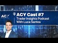 Acy cast episode 7  luca santos unveiling the art of trading and navigating economic psychology