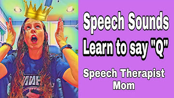 Speech Sounds: Learning how to say the "Q" sound!- Sound Eliciting Articulation Instructions