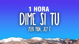 [1 HORA] Yeri Mua - DIME SI TÚ ft. Jey F (Letra/Lyrics)