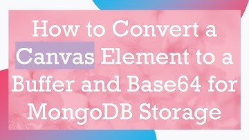 How to Convert a Canvas Element to a Buffer and Base64 for MongoDB Storage