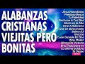 LA CANCIÓN CRISTIANA MÁS HERMOSA PARA ORAR - ALABANZAS CRISTIANAS VIEJITAS PERO BONITAS