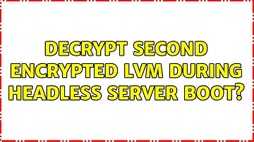 Decrypt second encrypted LVM during headless server boot?