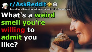 What's a weird smell you're willing to admit you like? | r/AskReddit