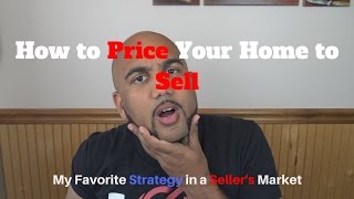 How to Price Your Home to Sell - My Favorite Strategy in a Seller's Market (4k)