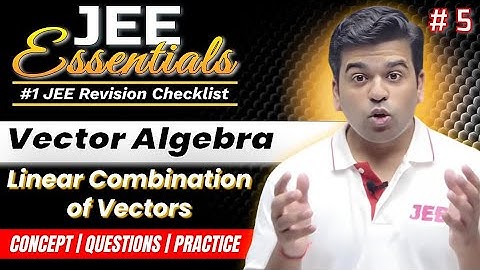 JEE Essentials: Vector Algebra - Linear Combination of Vectors | Revision Checklist #jee2025
