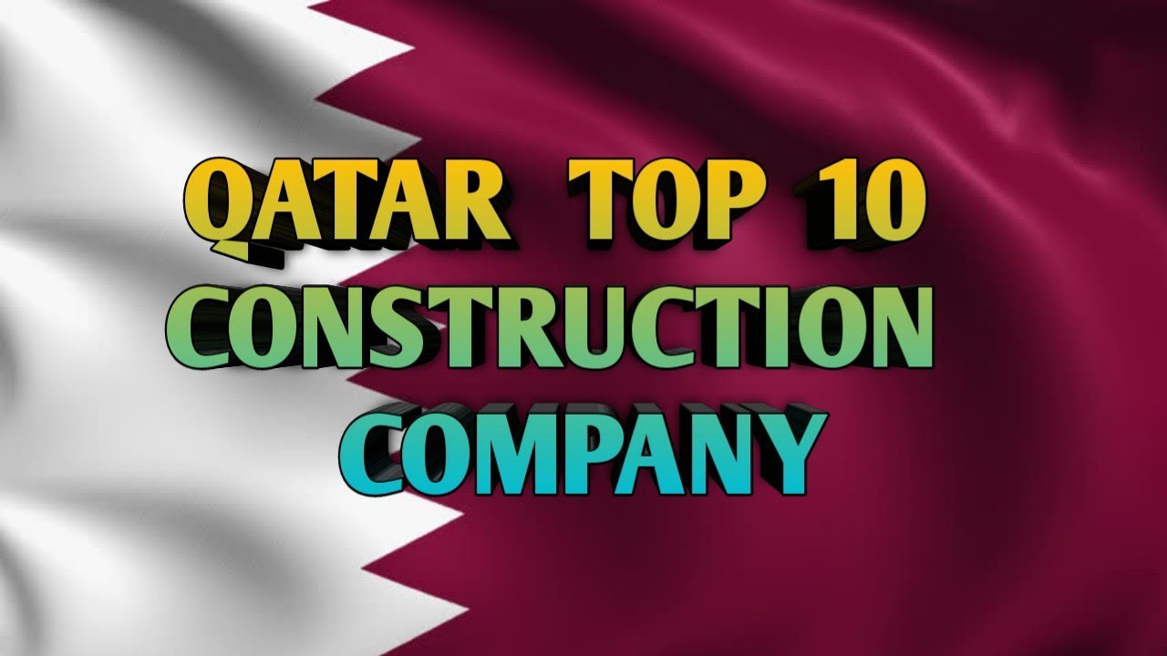 QATAR TOP 10 CONSTRUCTION COMPANY /QATAR MEIN 10 SABSE ACCHI CONSTRUCTION COMPANY ? YouTube