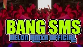 BANG SMS || LAGU GOYANG REMIX || DELON RMXR 
