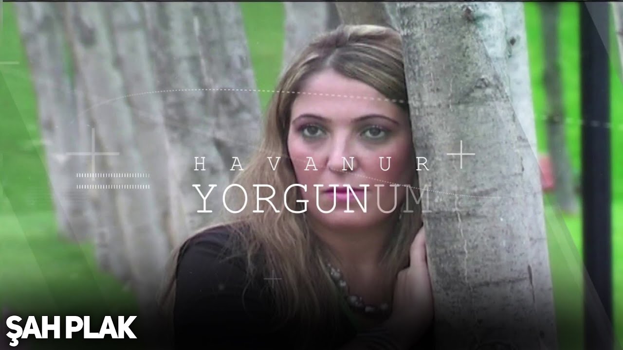 Havanur - Yorgunum ( Üç Çınar Bir Bacı 2 ) [ Şah Plak ]
