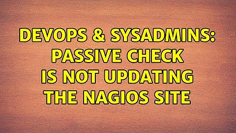 DevOps & SysAdmins: Passive check is not updating the nagios site