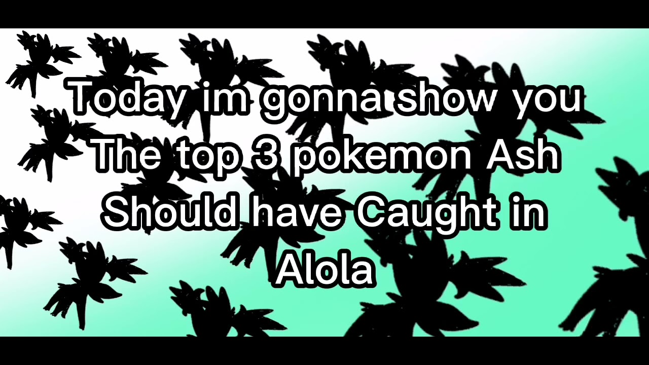 Top 3 pokemon that Ash should have caught in Alola YouTube