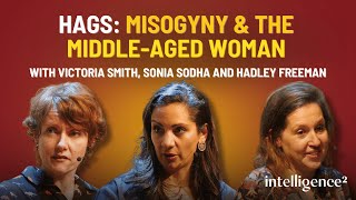Hags: Misogyny & The Middle-Aged Woman, with Victoria Smith, Sonia Sodha and Hadley Freeman by Intelligence Squared 3,729 views 1 month ago 43 minutes
