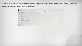 5 points In Scripture, hidden or deeper meanings are usually found through the use of __ people's na