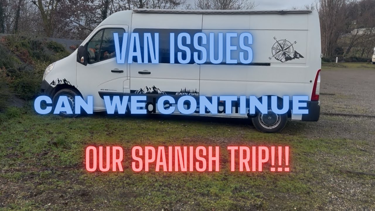 VAN ISSUES…IS THIS THE END TO OUR SPAIN TRIP!!!