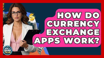 How Do Currency Exchange Apps Work? - Ask Your Bank Teller