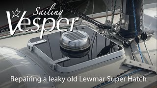 Fixing a leaky Lewmar Super Hatch