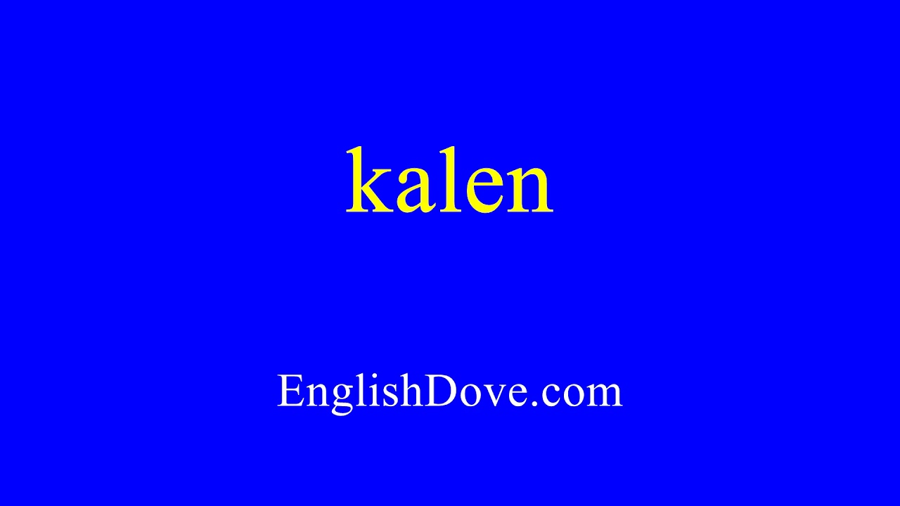 how-to-pronounce-kalen-in-american-english-youtube
