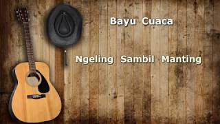 Bayu Cuaca - Ngeling Sambil Manting Lirik