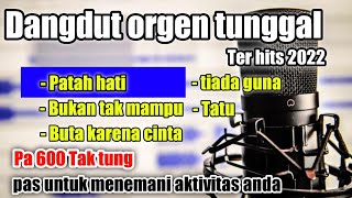 Patah hati full album Orgen tunggal terbaru 2022 || pa 600 dangdut hits 2022