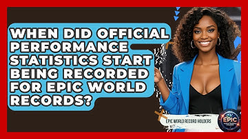 When Did Official Performance Statistics Start Being Recorded for Epic World Records?