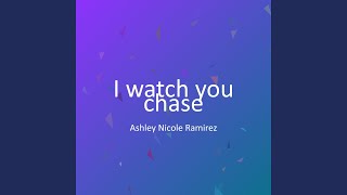 I watch you chase