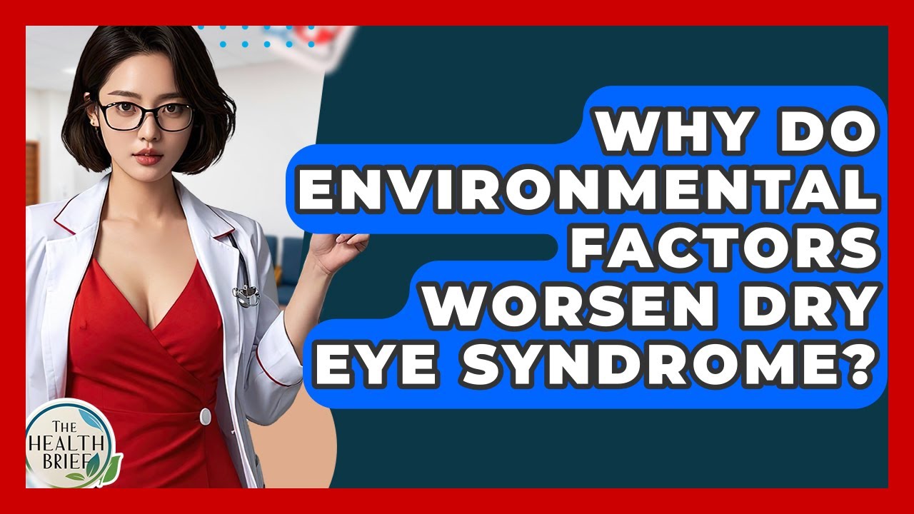 Why Do Environmental Factors Worsen Dry Eye Syndrome? - The Health Brief