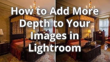 How to Add More Depth to Your Images in Lightroom