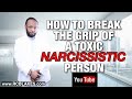 HOW TO BREAK THE GRIP OF A TOXIC AND NARCISSISTIC PERSON by RC BLAKES, JR.