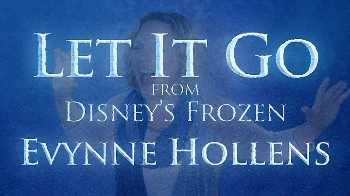 Let it Go from Disney's FROZEN - Evynne Hollens