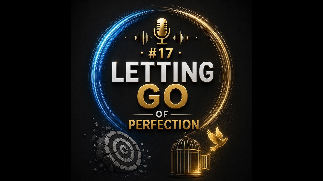 #17 Letting Go of Perfection