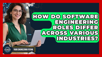 How Do Software Engineering Roles Differ Across Various Industries? - Your Engineering Future