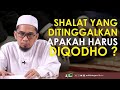 Jika meninggalkan shalat apakah harus diqodho  ustadz adi hidayat