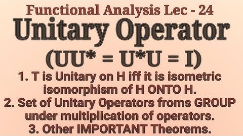 Lec - 24 Unitary Operator || Definition & Important Theorems In Hindi || Functional Analysis