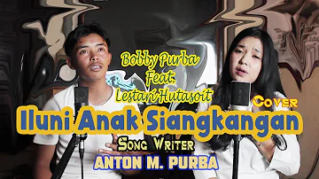 Iluni Anak Siangkangan//Cipt. Anton M. Purba//Cover By. Bobby Purba (PANGULA) Feat. Lestari Hutasoit