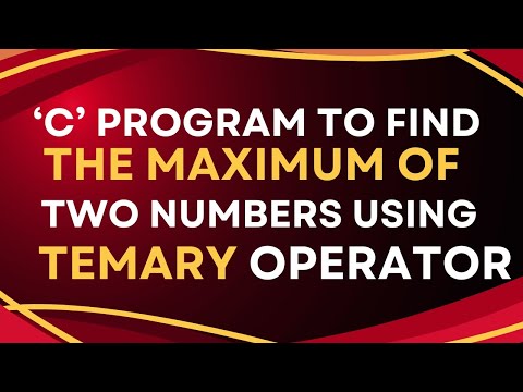 4.2 C program to find the maximum of two numbers using ternary operator.